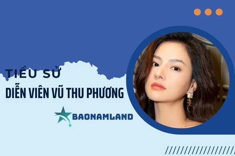 Tiểu sử diễn viên Vũ Thu Phương: Cuộc đời và hành trình sự nghiệp 2025