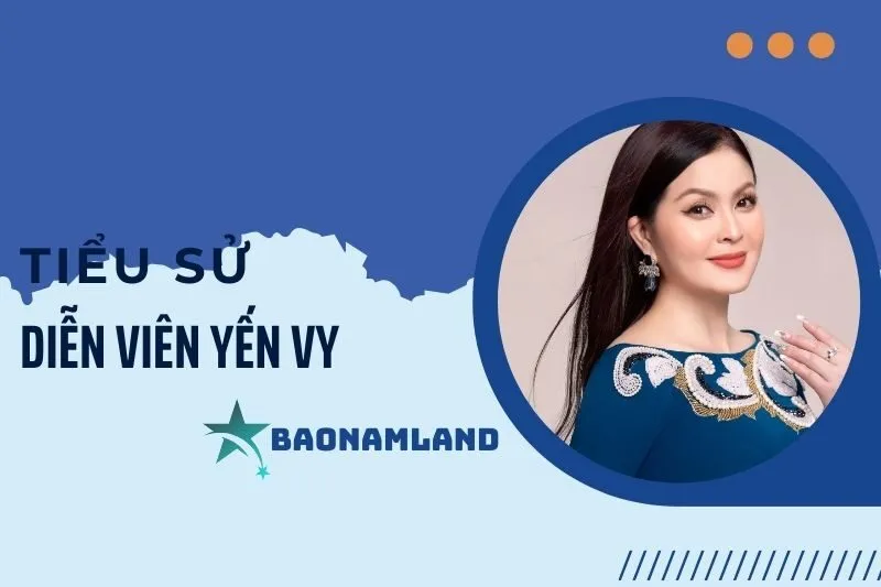 Tiểu sử diễn viên Yến Vy: Hành trình sự nghiệp và đời tư 2025