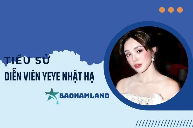 Tiểu sử diễn viên Yeye Nhật Hạ: Hành trình từ vai Ma Yeye đến thành công