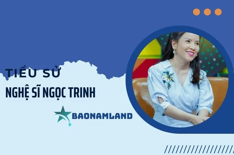 Tiểu sử nghệ sĩ Ngọc Trinh: Sự nghiệp, đời tư và thành tựu 2025