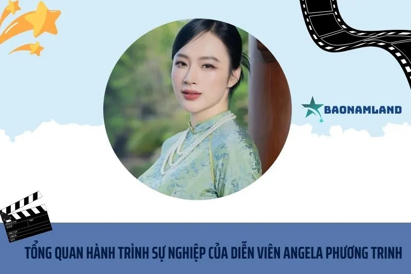 Tổng quan hành trình sự nghiệp diễn viên Angela Phương Trinh