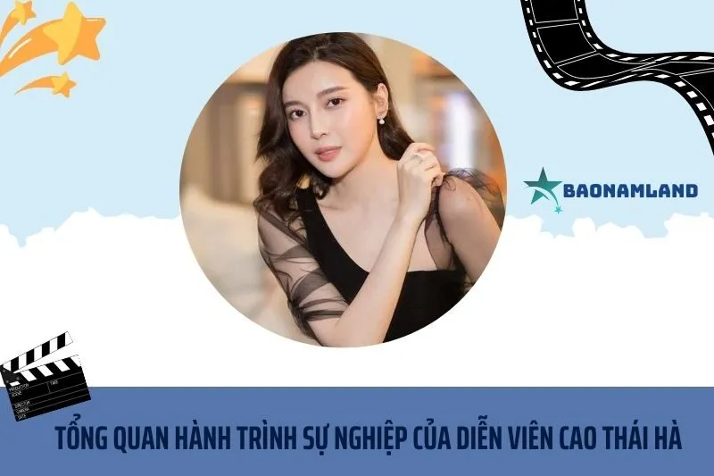 Tổng quan hành trình sự nghiệp diễn viên Cao Thái Hà