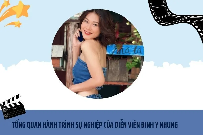 Tổng quan hành trình sự nghiệp diễn viên Đinh Y Nhung