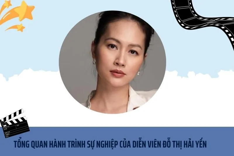 Tổng quan hành trình sự nghiệp diễn viên Đỗ Thị Hải Yến