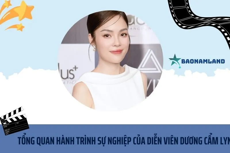 Tổng quan hành trình sự nghiệp diễn viên Dương Cẩm Lynh