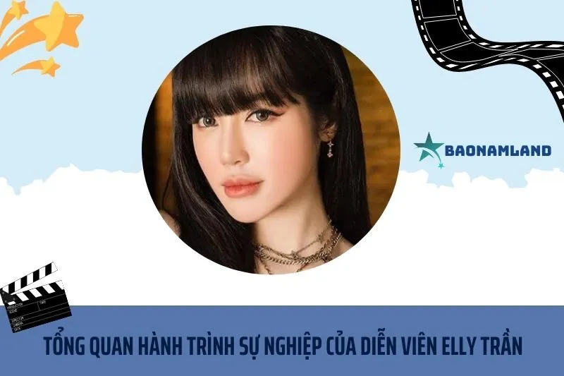 Tổng quan hành trình sự nghiệp diễn viên Elly Trần