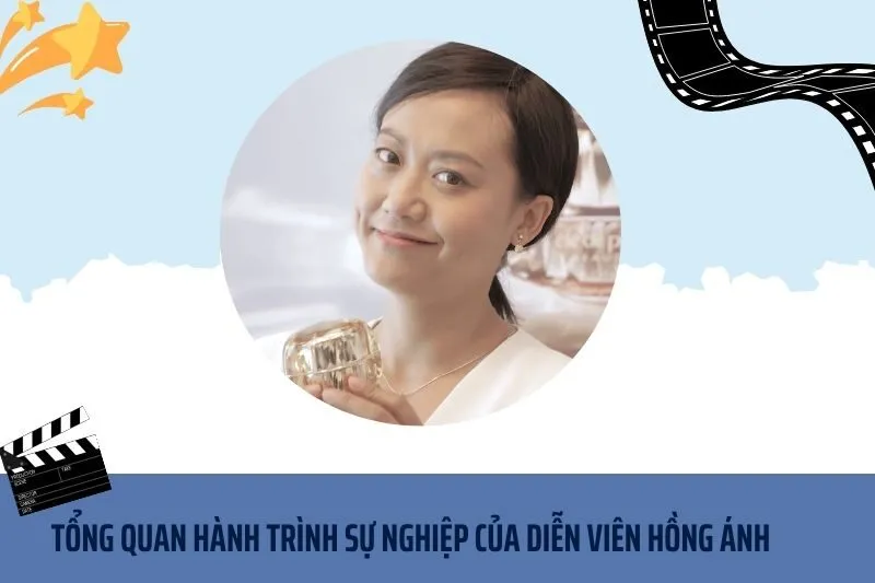Tổng quan hành trình sự nghiệp diễn viên Hồng Ánh