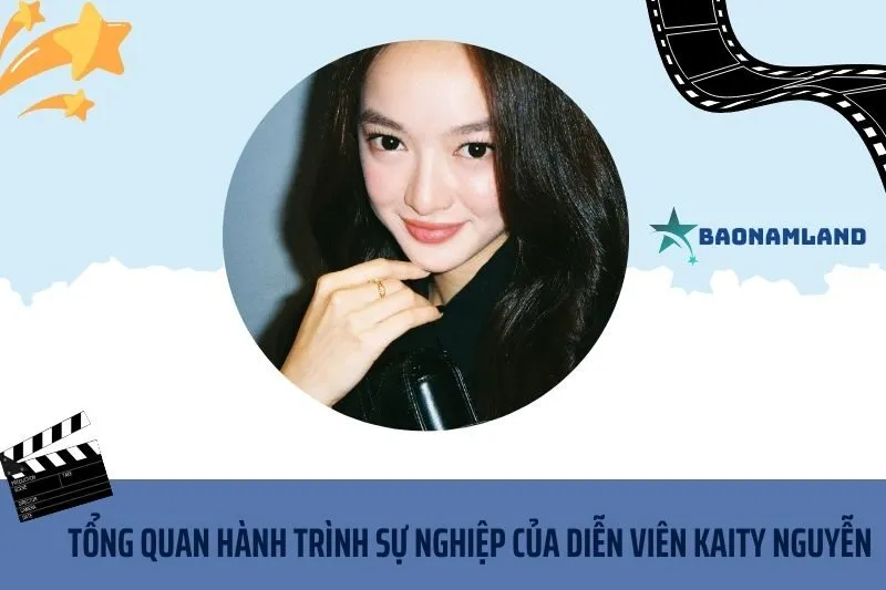 Tổng quan hành trình sự nghiệp diễn viên Kaity Nguyễn
