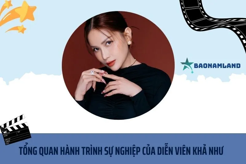 Tổng quan hành trình sự nghiệp diễn viên Khả Như