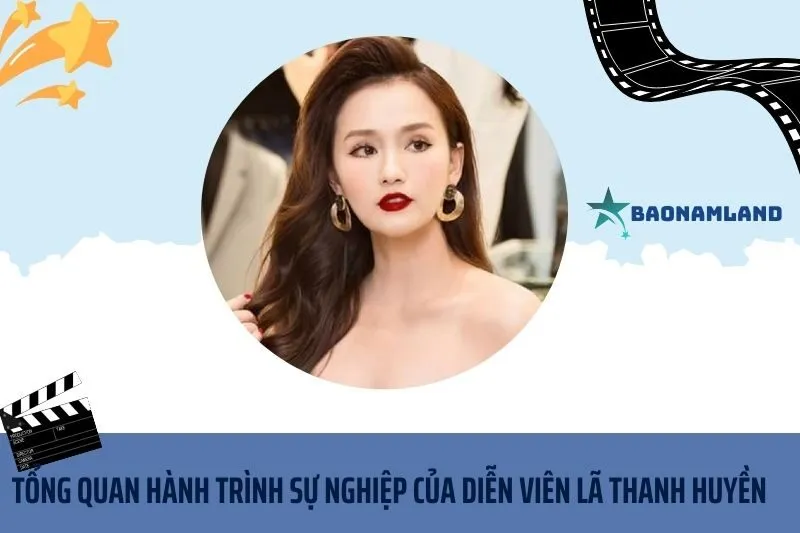Tổng quan hành trình sự nghiệp diễn viên Lã Thanh Huyền