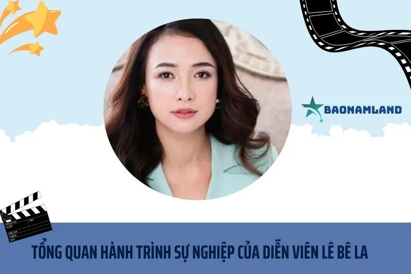 Tổng quan hành trình sự nghiệp diễn viên Lê Bê La
