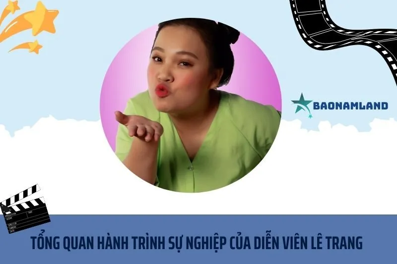 Tổng quan hành trình sự nghiệp diễn viên hài Lê Trang