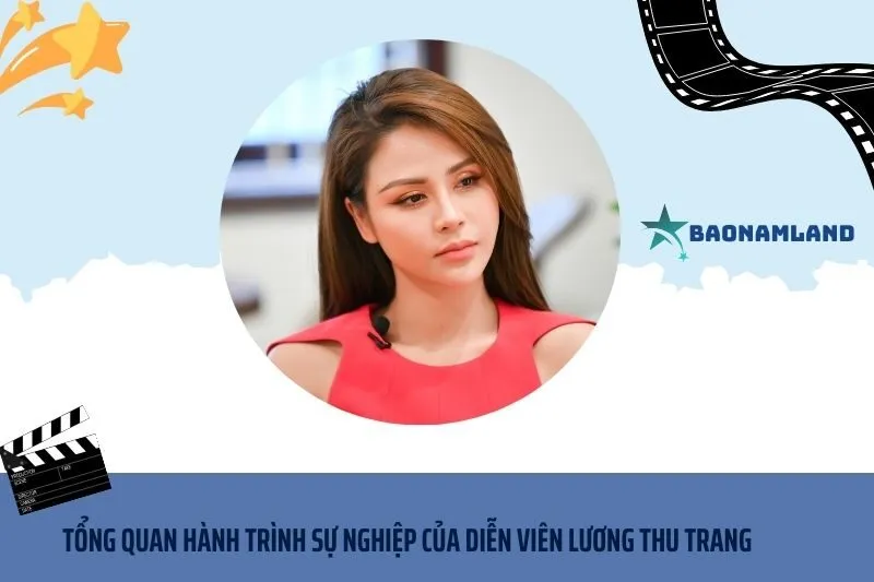 Tổng quan hành trình sự nghiệp Diễn viên Lương Thu Trang