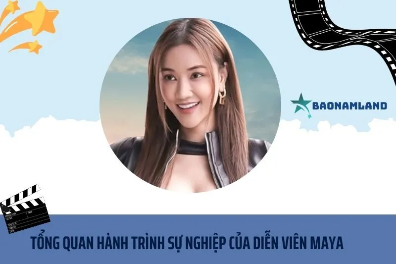 Tổng quan hành trình sự nghiệp diễn viên Maya