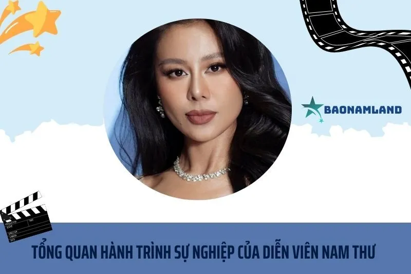Tổng quan hành trình sự nghiệp diễn viên Nam Thư