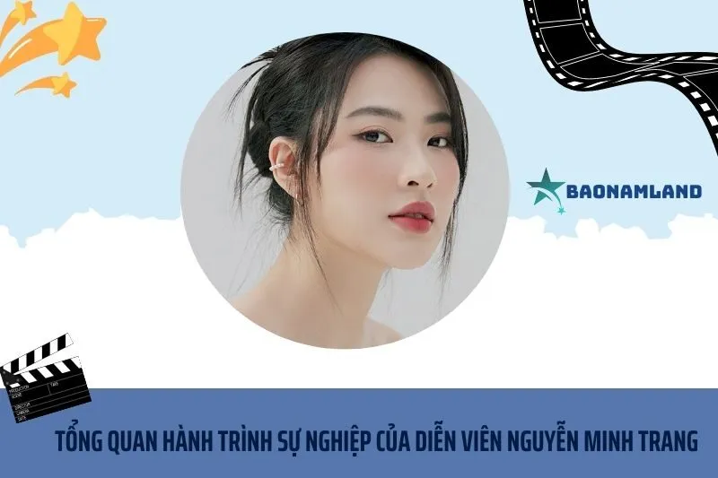 Tổng quan hành trình sự nghiệp diễn viên Nguyễn Minh Trang