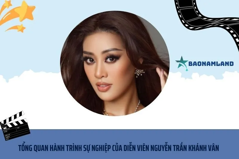Tổng quan hành trình sự nghiệp diễn viên Nguyễn Trần Khánh Vân