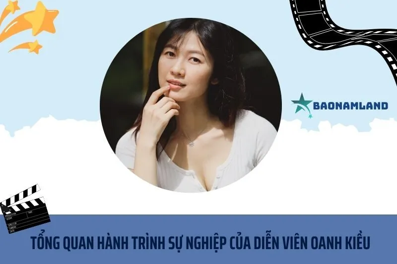 Tổng quan hành trình sự nghiệp diễn viên Oanh Kiều