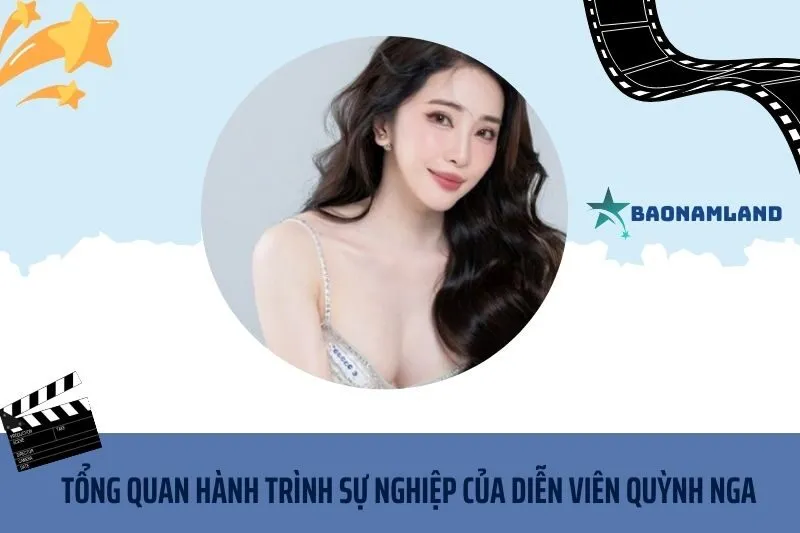 Tổng quan hành trình sự nghiệp diễn viên Quỳnh Nga
