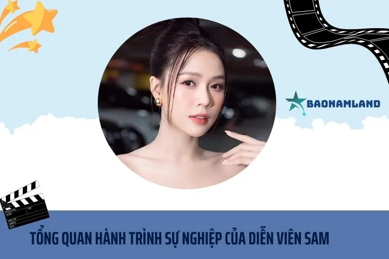 Tổng quan hành trình sự nghiệp diễn viên Sam