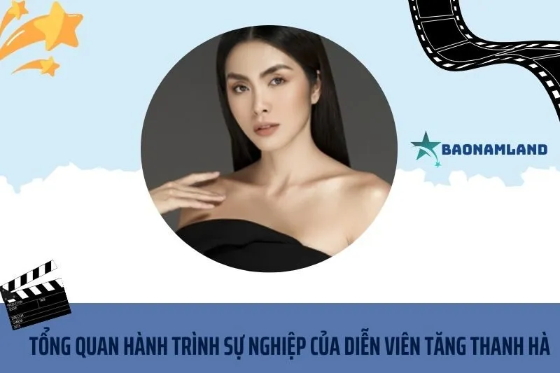 Tổng quan hành trình sự nghiệp diễn viên Tăng Thanh Hà