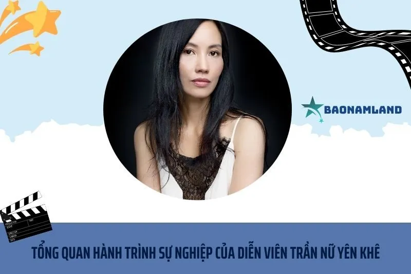 Tổng quan hành trình sự nghiệp diễn viên Trần Nữ Yên Khê