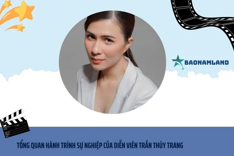 Tổng quan hành trình sự nghiệp Diễn viên Trần Thùy Trang
