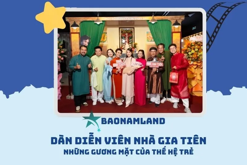Dàn diễn viên Nhà Gia Tiên: Sự kết hợp giữa thế hệ trẻ và gạo cội