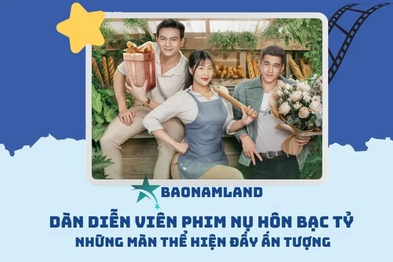 Dàn Diễn Viên Phim Nụ Hôn Bạc Tỷ: Những Màn Thể Hiện Đầy Ấn Tượng