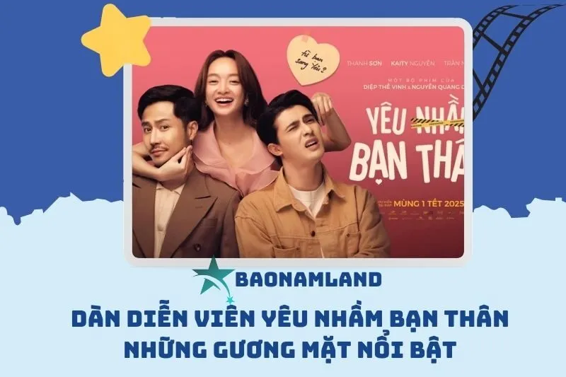 Dàn Diễn Viên Yêu Nhầm Bạn Thân Những Gương Mặt Nổi Bật