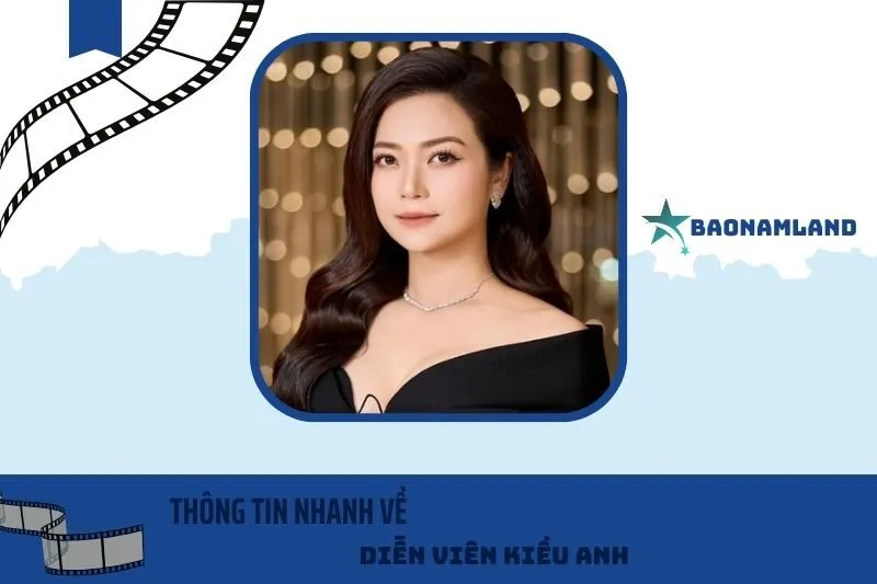Thông tin nhanh về diễn viên Kiều Anh