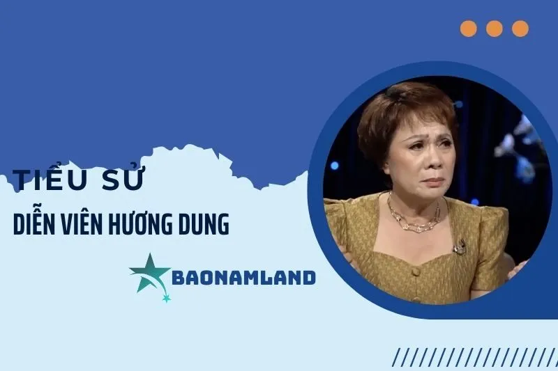 Tiểu sử diễn viên Hương Dung 2025: Sự nghiệp, giải thưởng, đời tư