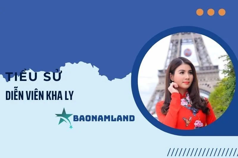 Tiểu sử diễn viên Kha Ly 2025: Sự nghiệp, đời tư và dấu ấn