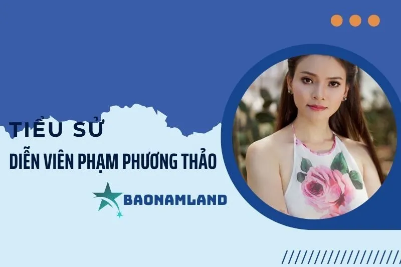Tiểu sử diễn viên Phạm Phương Thảo 2025: Hành trình sự nghiệp và cuộc sống