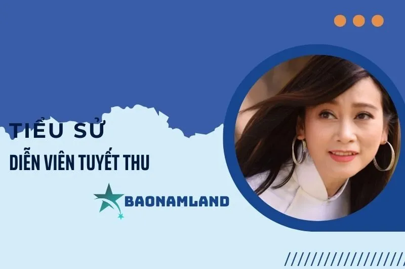 Tiểu sử diễn viên Tuyết Thu 2025: Sự nghiệp, giải thưởng và đời tư