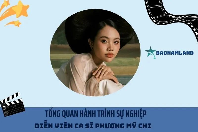 Tổng quan hành trình sự nghiệp Diễn viên ca sĩ Phương Mỹ Chi